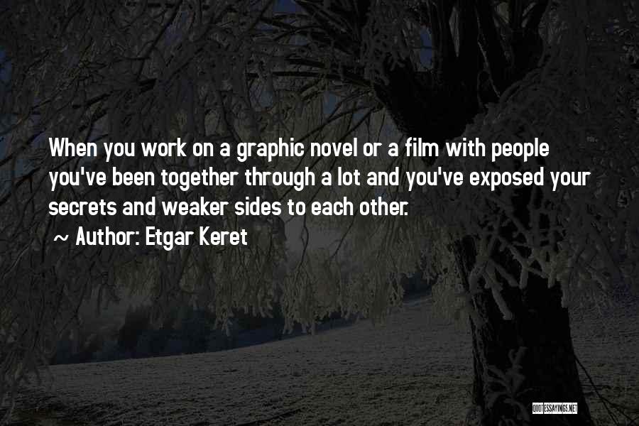 Etgar Keret Quotes: When You Work On A Graphic Novel Or A Film With People You've Been Together Through A Lot And You've