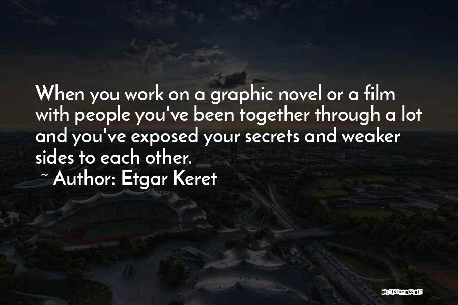 Etgar Keret Quotes: When You Work On A Graphic Novel Or A Film With People You've Been Together Through A Lot And You've
