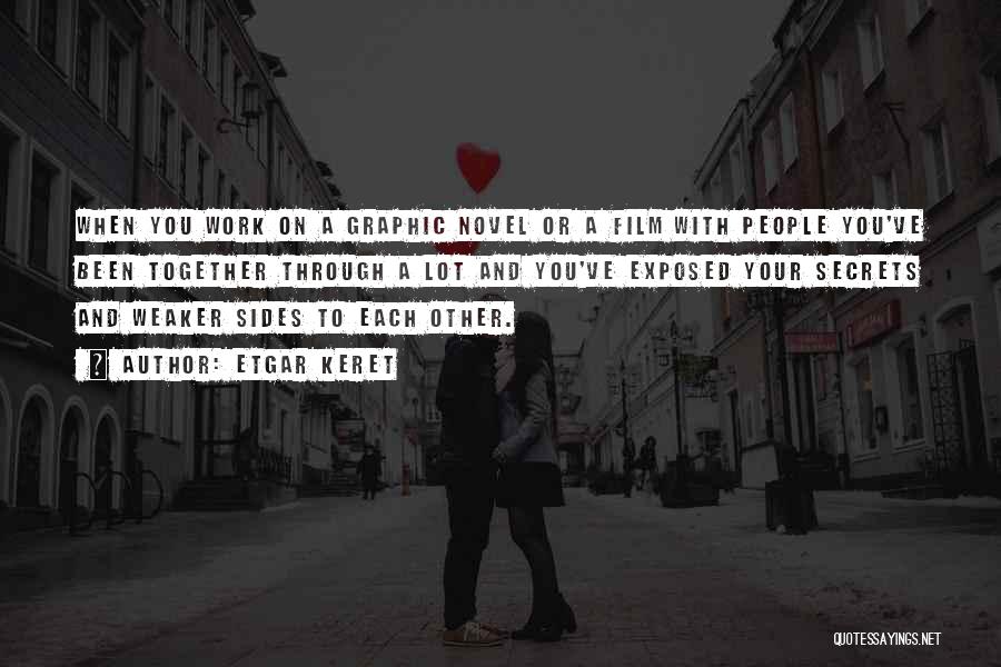Etgar Keret Quotes: When You Work On A Graphic Novel Or A Film With People You've Been Together Through A Lot And You've