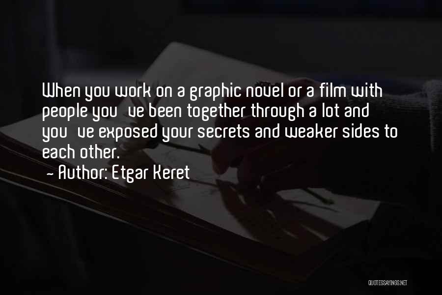 Etgar Keret Quotes: When You Work On A Graphic Novel Or A Film With People You've Been Together Through A Lot And You've
