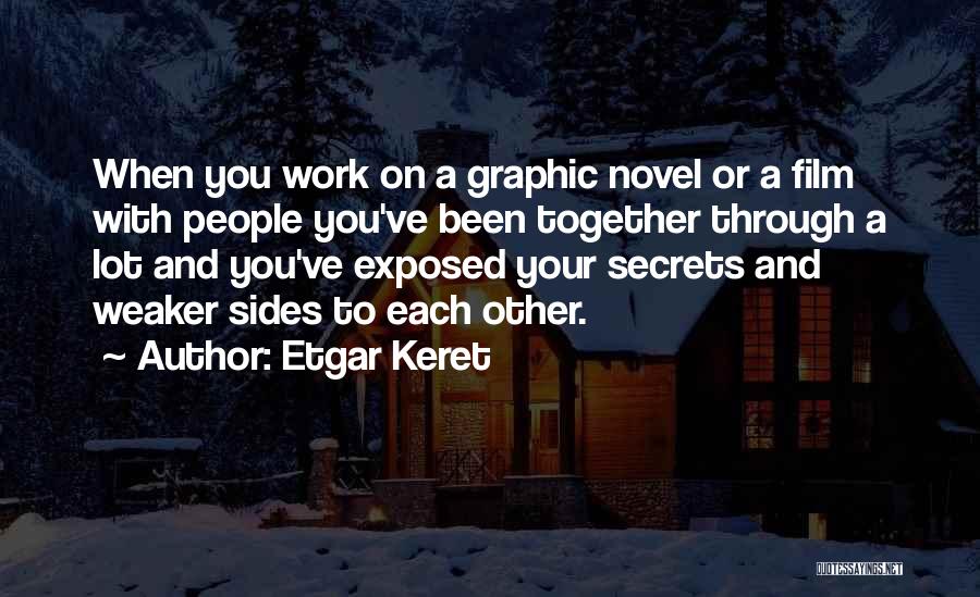 Etgar Keret Quotes: When You Work On A Graphic Novel Or A Film With People You've Been Together Through A Lot And You've