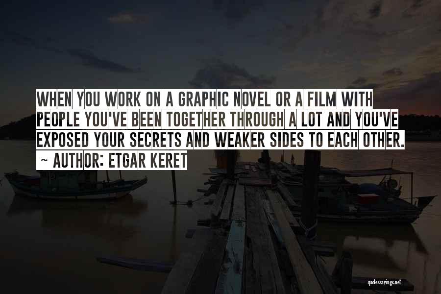 Etgar Keret Quotes: When You Work On A Graphic Novel Or A Film With People You've Been Together Through A Lot And You've