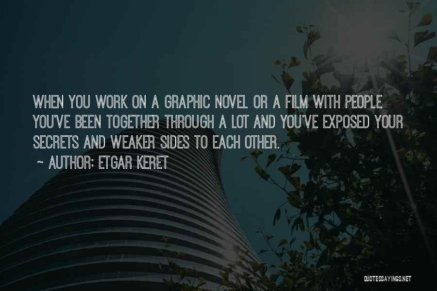 Etgar Keret Quotes: When You Work On A Graphic Novel Or A Film With People You've Been Together Through A Lot And You've