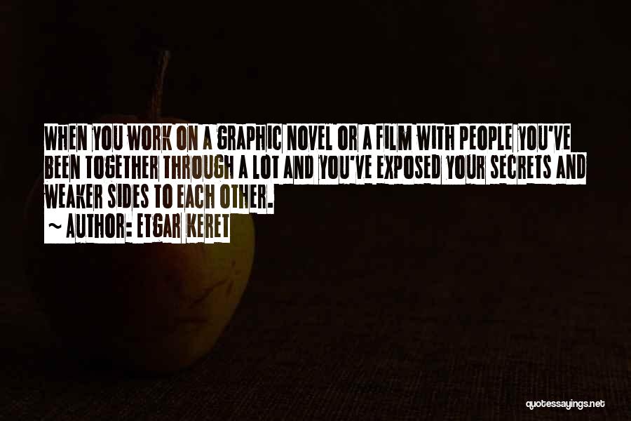 Etgar Keret Quotes: When You Work On A Graphic Novel Or A Film With People You've Been Together Through A Lot And You've