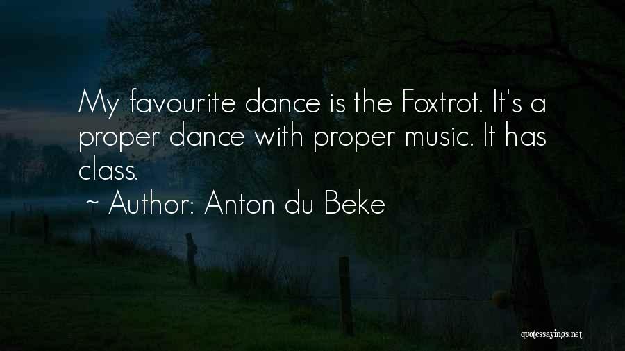 Anton Du Beke Quotes: My Favourite Dance Is The Foxtrot. It's A Proper Dance With Proper Music. It Has Class.
