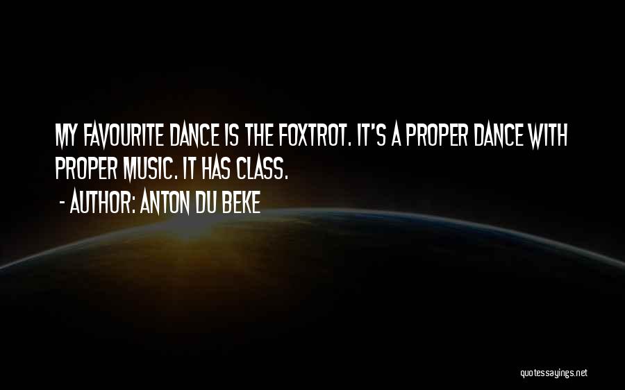 Anton Du Beke Quotes: My Favourite Dance Is The Foxtrot. It's A Proper Dance With Proper Music. It Has Class.