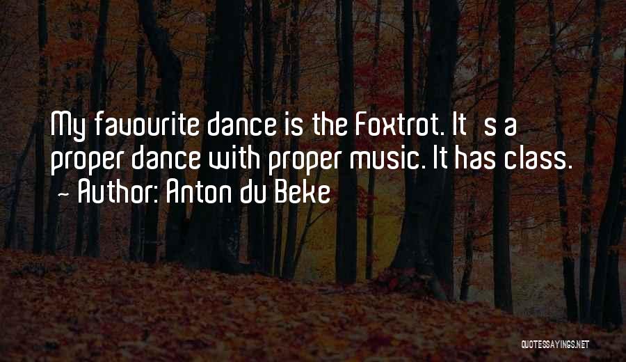 Anton Du Beke Quotes: My Favourite Dance Is The Foxtrot. It's A Proper Dance With Proper Music. It Has Class.