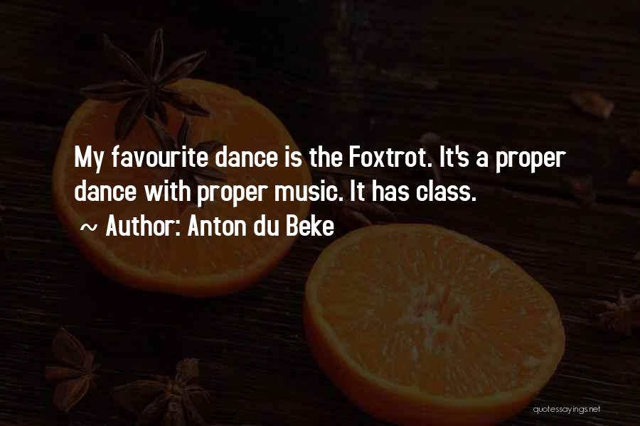 Anton Du Beke Quotes: My Favourite Dance Is The Foxtrot. It's A Proper Dance With Proper Music. It Has Class.