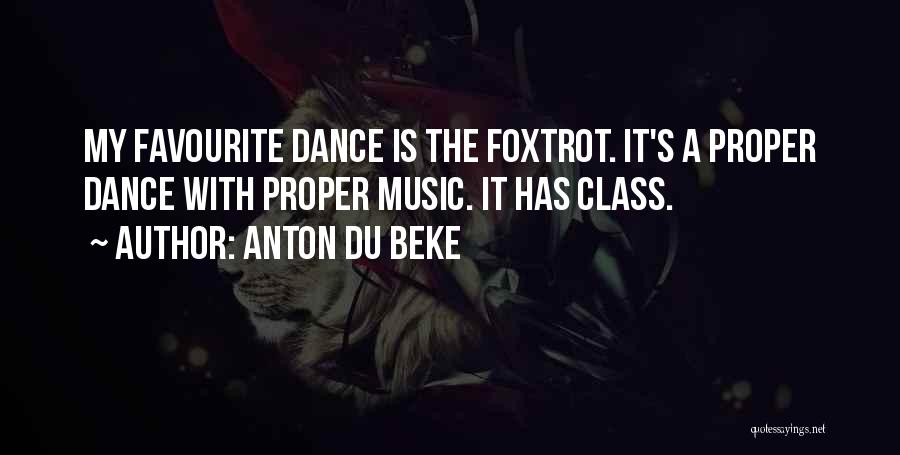 Anton Du Beke Quotes: My Favourite Dance Is The Foxtrot. It's A Proper Dance With Proper Music. It Has Class.