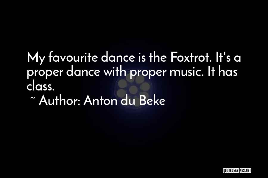 Anton Du Beke Quotes: My Favourite Dance Is The Foxtrot. It's A Proper Dance With Proper Music. It Has Class.