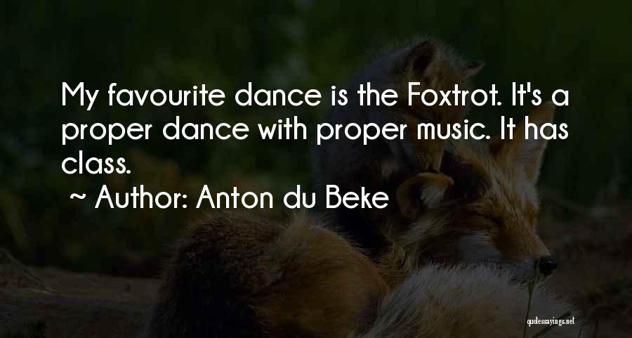 Anton Du Beke Quotes: My Favourite Dance Is The Foxtrot. It's A Proper Dance With Proper Music. It Has Class.