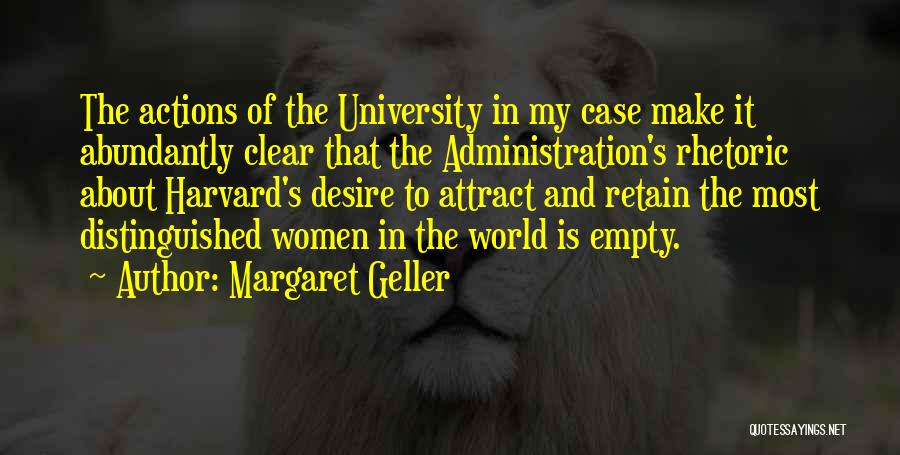 Margaret Geller Quotes: The Actions Of The University In My Case Make It Abundantly Clear That The Administration's Rhetoric About Harvard's Desire To