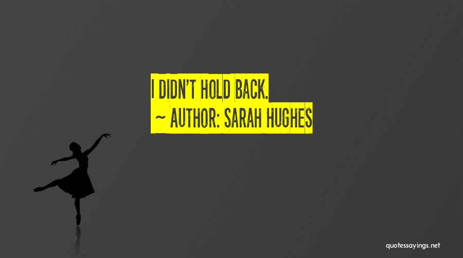 Sarah Hughes Quotes: I Didn't Hold Back.