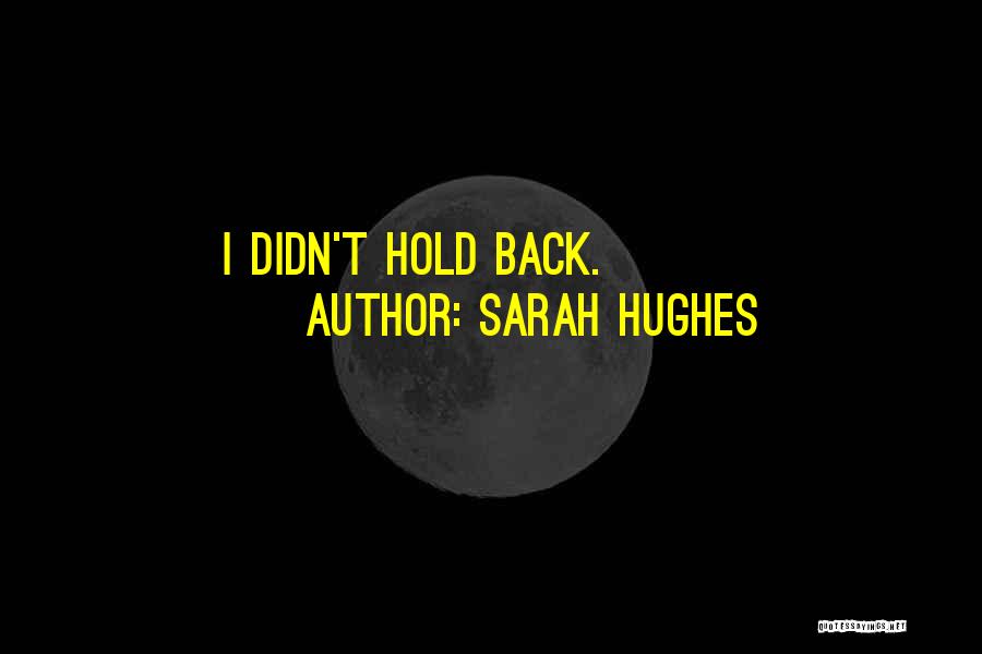 Sarah Hughes Quotes: I Didn't Hold Back.