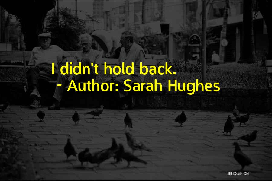 Sarah Hughes Quotes: I Didn't Hold Back.