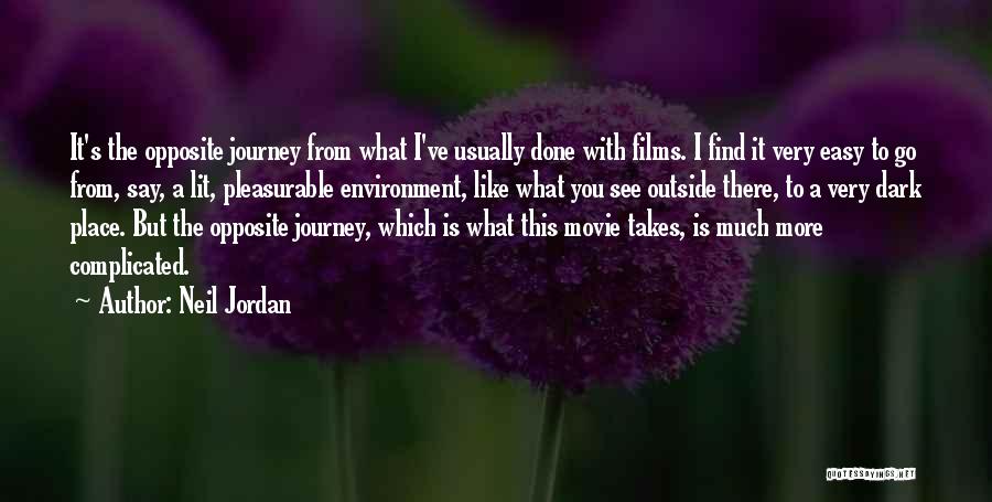 Neil Jordan Quotes: It's The Opposite Journey From What I've Usually Done With Films. I Find It Very Easy To Go From, Say,
