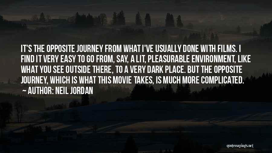 Neil Jordan Quotes: It's The Opposite Journey From What I've Usually Done With Films. I Find It Very Easy To Go From, Say,