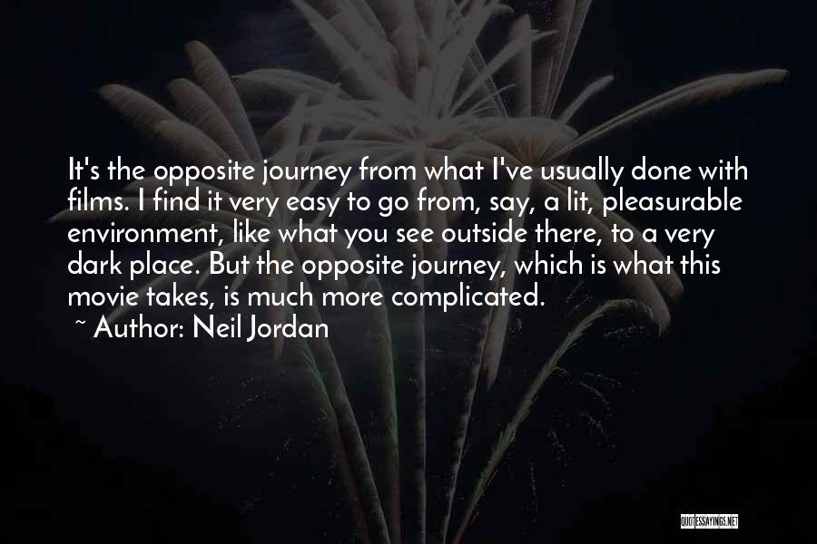 Neil Jordan Quotes: It's The Opposite Journey From What I've Usually Done With Films. I Find It Very Easy To Go From, Say,