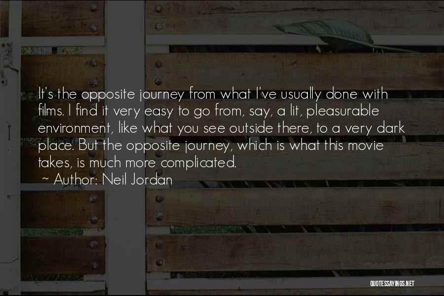 Neil Jordan Quotes: It's The Opposite Journey From What I've Usually Done With Films. I Find It Very Easy To Go From, Say,