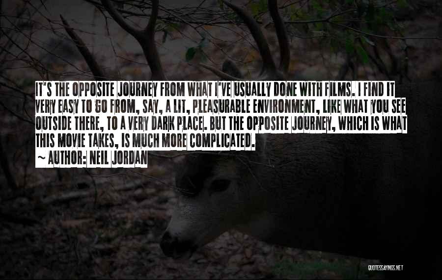 Neil Jordan Quotes: It's The Opposite Journey From What I've Usually Done With Films. I Find It Very Easy To Go From, Say,