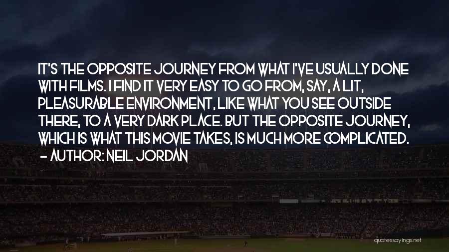 Neil Jordan Quotes: It's The Opposite Journey From What I've Usually Done With Films. I Find It Very Easy To Go From, Say,