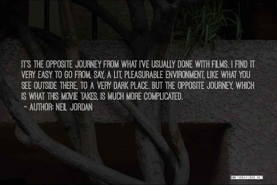 Neil Jordan Quotes: It's The Opposite Journey From What I've Usually Done With Films. I Find It Very Easy To Go From, Say,