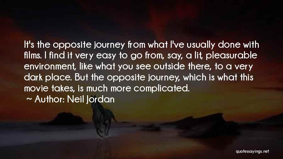 Neil Jordan Quotes: It's The Opposite Journey From What I've Usually Done With Films. I Find It Very Easy To Go From, Say,