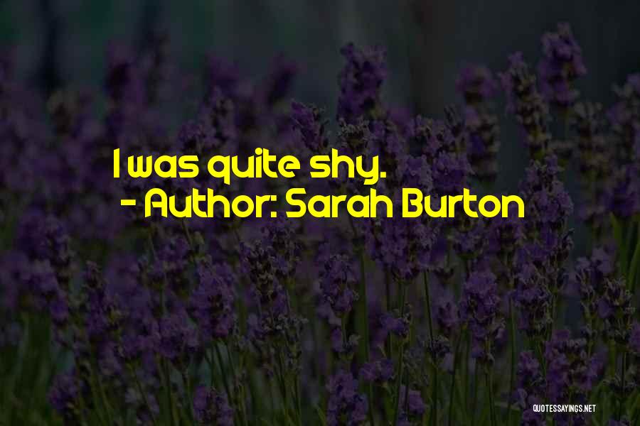 Sarah Burton Quotes: I Was Quite Shy.