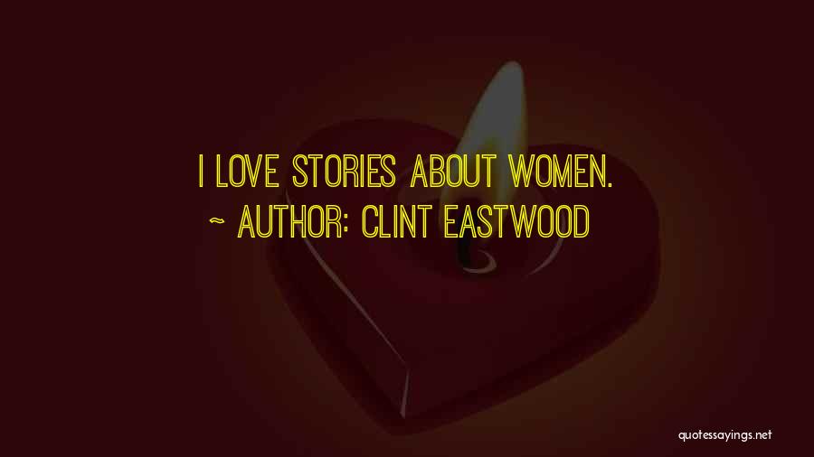 Clint Eastwood Quotes: I Love Stories About Women.