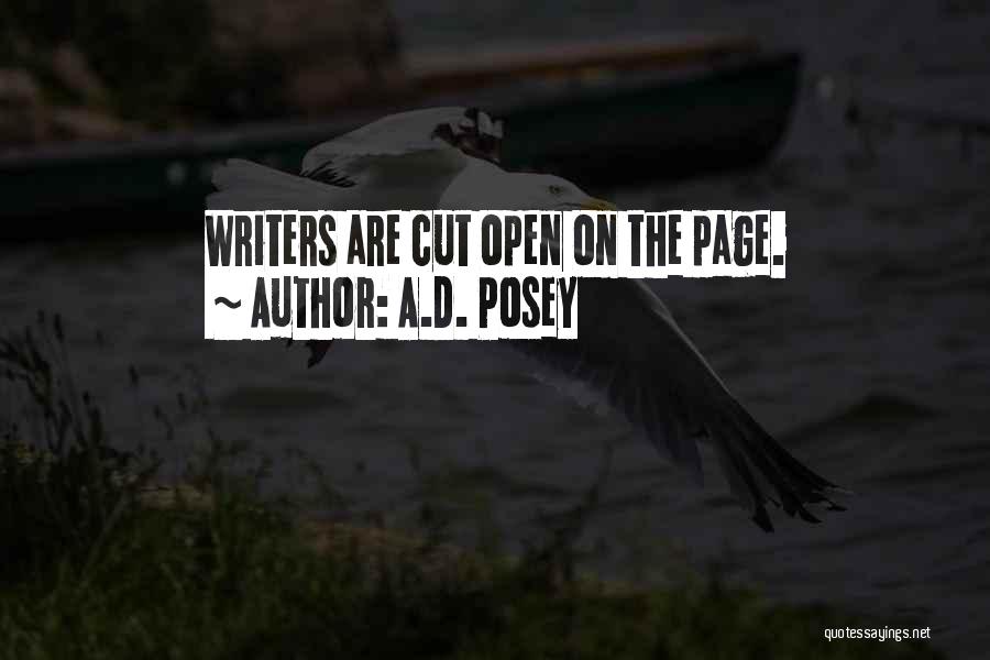 A.D. Posey Quotes: Writers Are Cut Open On The Page.