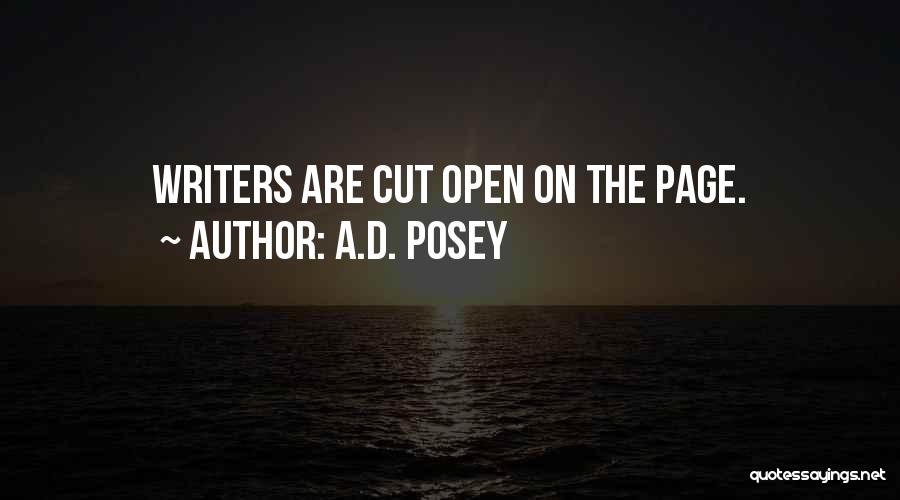 A.D. Posey Quotes: Writers Are Cut Open On The Page.