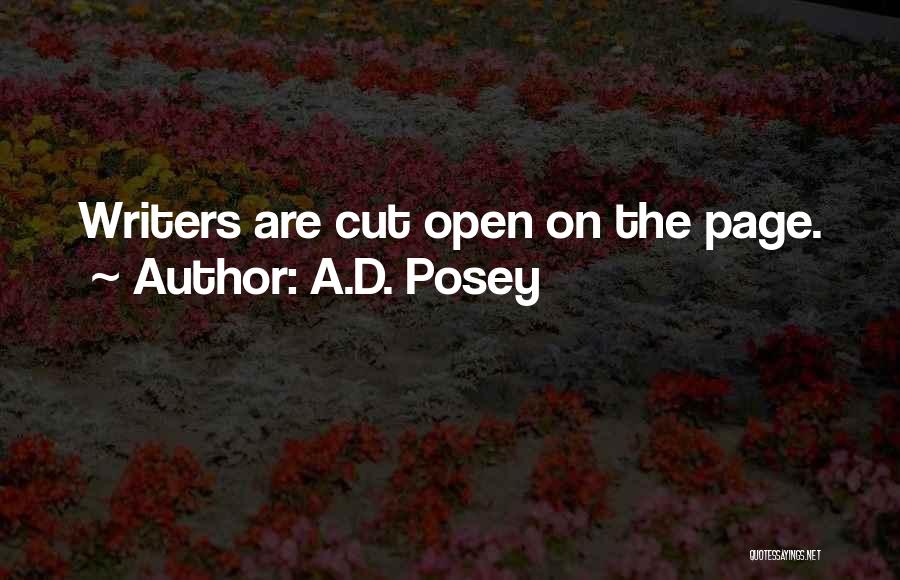 A.D. Posey Quotes: Writers Are Cut Open On The Page.