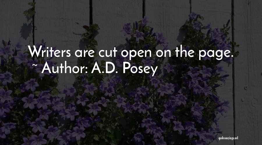 A.D. Posey Quotes: Writers Are Cut Open On The Page.