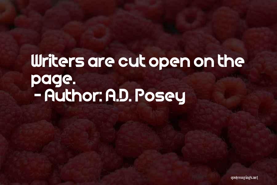 A.D. Posey Quotes: Writers Are Cut Open On The Page.