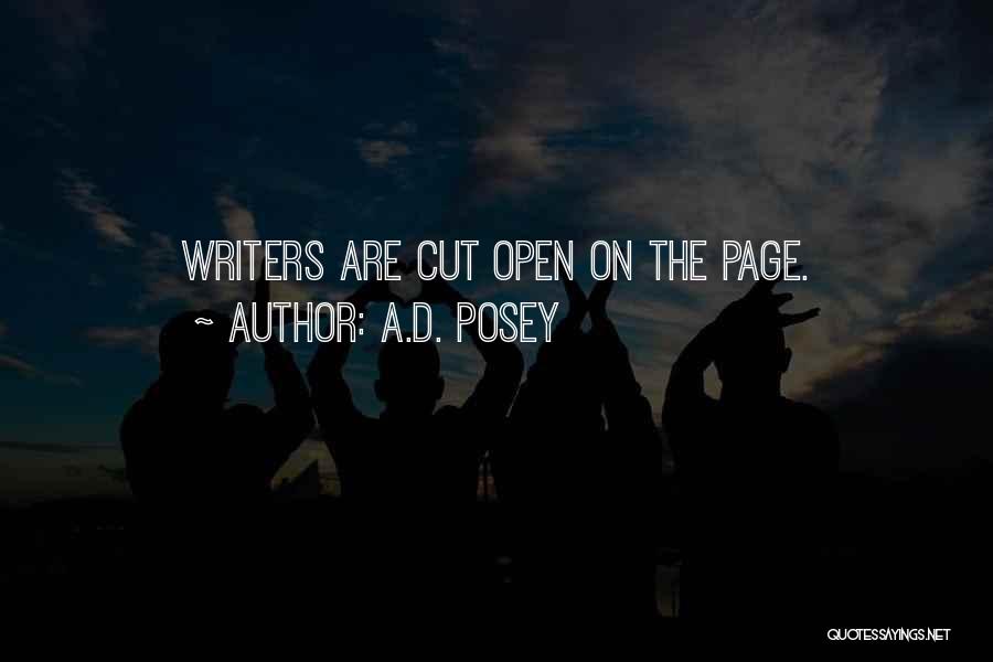 A.D. Posey Quotes: Writers Are Cut Open On The Page.