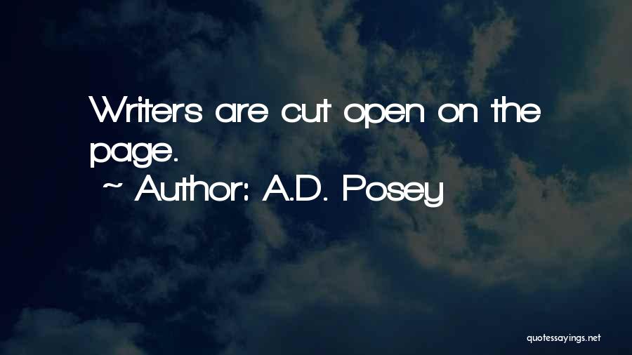 A.D. Posey Quotes: Writers Are Cut Open On The Page.