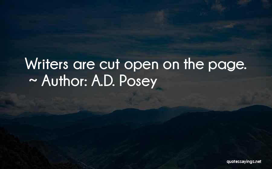 A.D. Posey Quotes: Writers Are Cut Open On The Page.