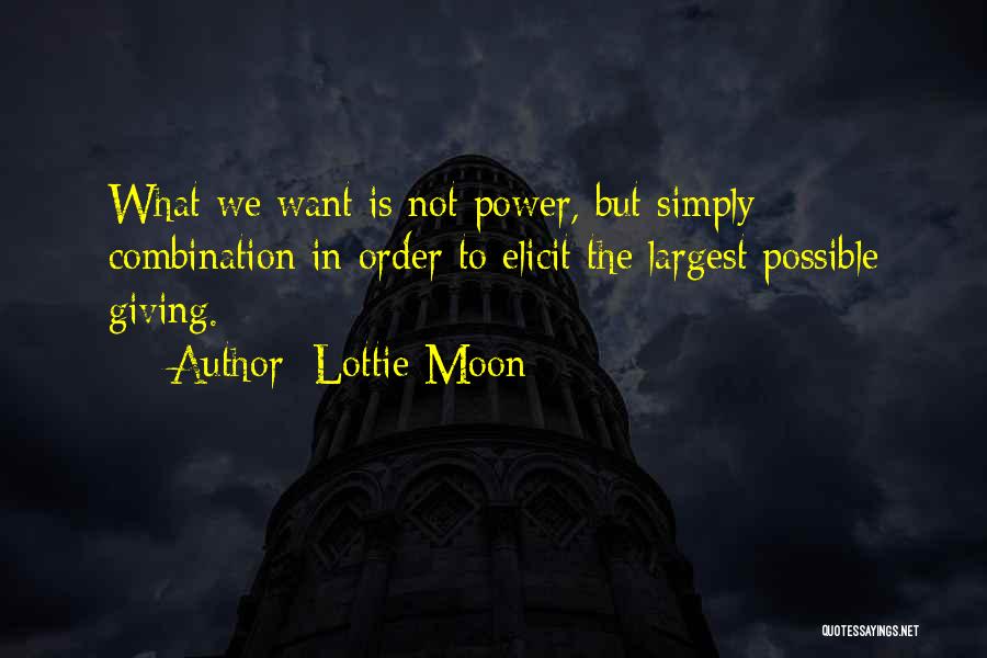 Lottie Moon Quotes: What We Want Is Not Power, But Simply Combination In Order To Elicit The Largest Possible Giving.