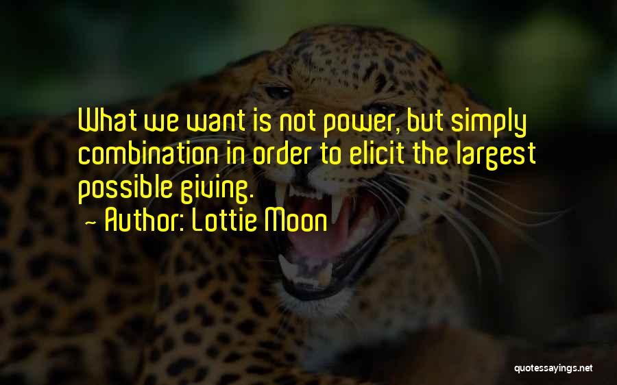 Lottie Moon Quotes: What We Want Is Not Power, But Simply Combination In Order To Elicit The Largest Possible Giving.