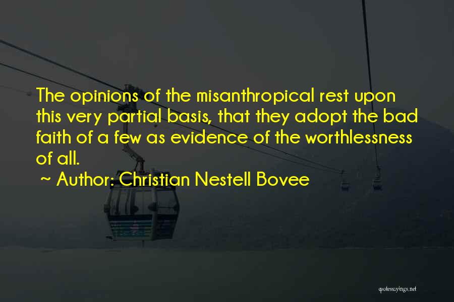 Christian Nestell Bovee Quotes: The Opinions Of The Misanthropical Rest Upon This Very Partial Basis, That They Adopt The Bad Faith Of A Few