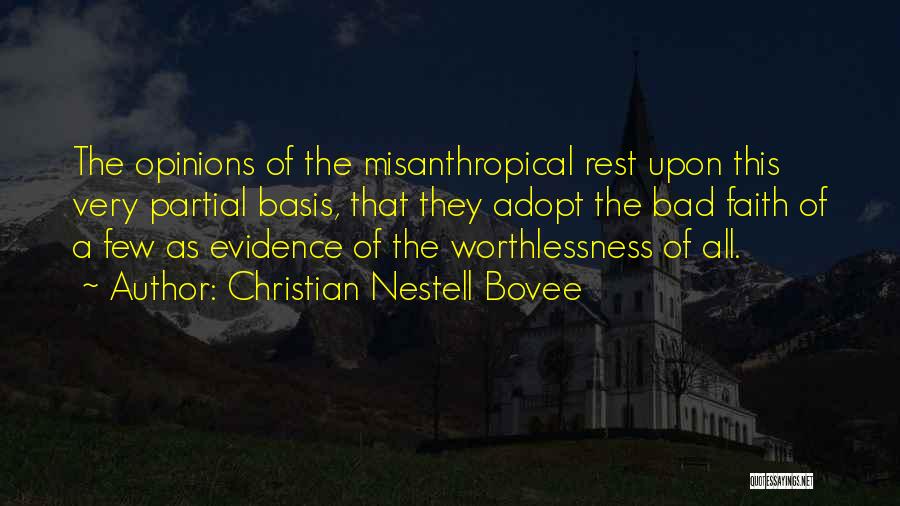 Christian Nestell Bovee Quotes: The Opinions Of The Misanthropical Rest Upon This Very Partial Basis, That They Adopt The Bad Faith Of A Few