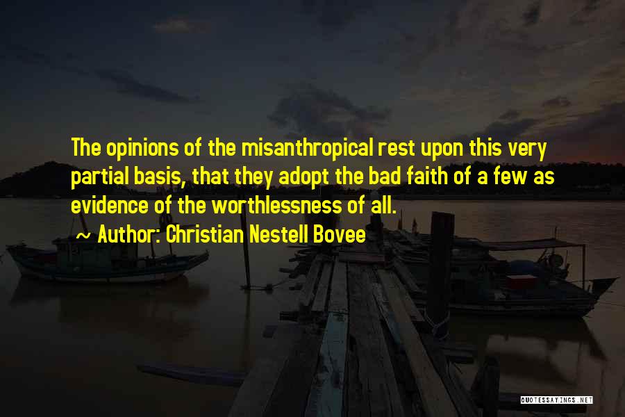 Christian Nestell Bovee Quotes: The Opinions Of The Misanthropical Rest Upon This Very Partial Basis, That They Adopt The Bad Faith Of A Few