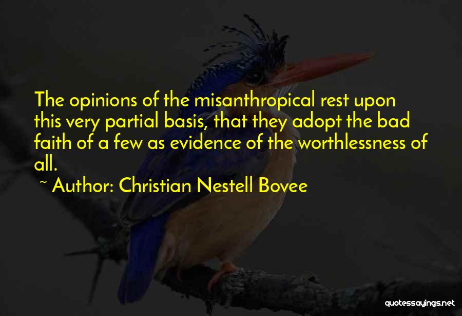 Christian Nestell Bovee Quotes: The Opinions Of The Misanthropical Rest Upon This Very Partial Basis, That They Adopt The Bad Faith Of A Few