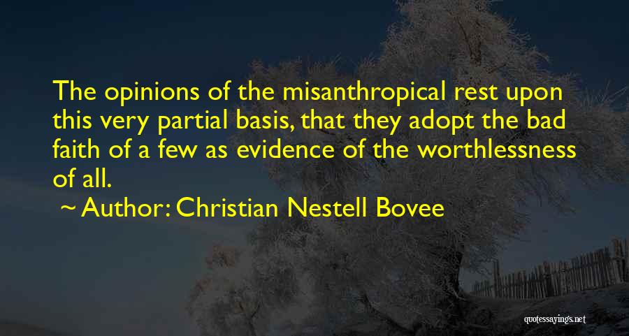 Christian Nestell Bovee Quotes: The Opinions Of The Misanthropical Rest Upon This Very Partial Basis, That They Adopt The Bad Faith Of A Few