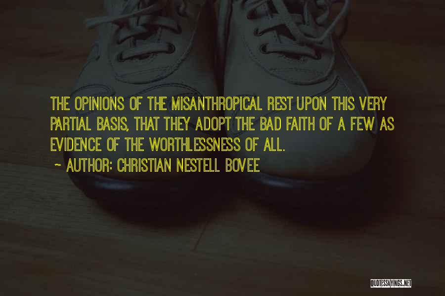 Christian Nestell Bovee Quotes: The Opinions Of The Misanthropical Rest Upon This Very Partial Basis, That They Adopt The Bad Faith Of A Few