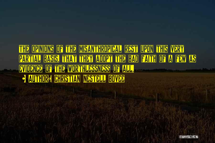 Christian Nestell Bovee Quotes: The Opinions Of The Misanthropical Rest Upon This Very Partial Basis, That They Adopt The Bad Faith Of A Few