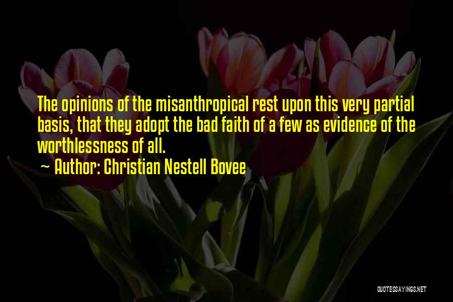 Christian Nestell Bovee Quotes: The Opinions Of The Misanthropical Rest Upon This Very Partial Basis, That They Adopt The Bad Faith Of A Few