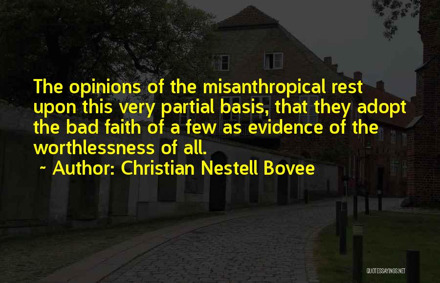 Christian Nestell Bovee Quotes: The Opinions Of The Misanthropical Rest Upon This Very Partial Basis, That They Adopt The Bad Faith Of A Few