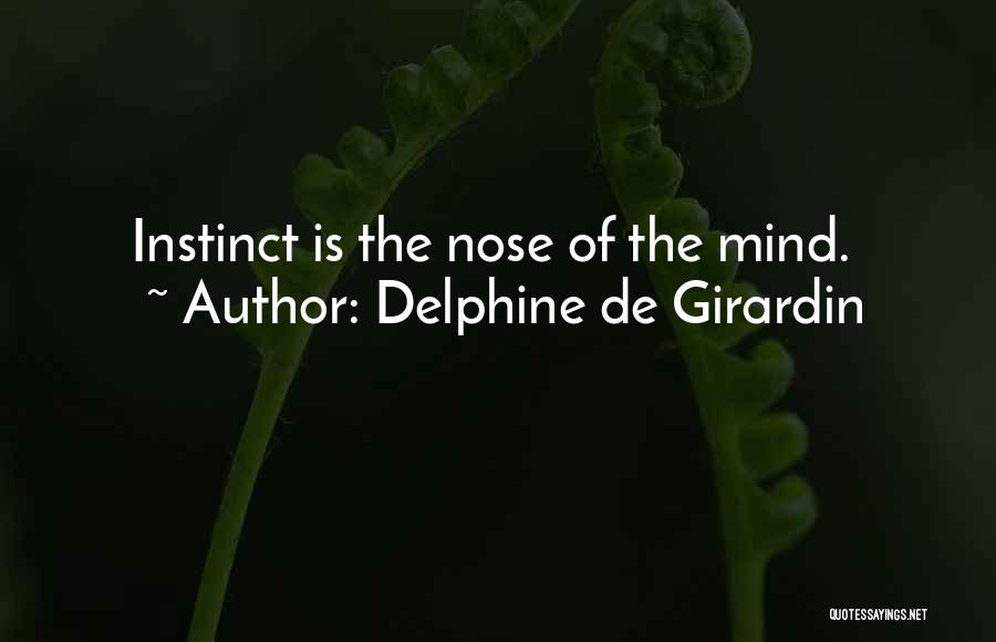 Delphine De Girardin Quotes: Instinct Is The Nose Of The Mind.