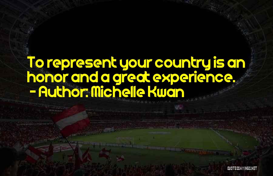 Michelle Kwan Quotes: To Represent Your Country Is An Honor And A Great Experience.